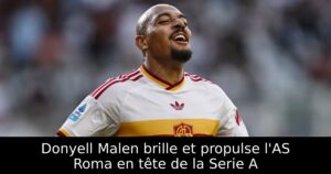 Donyell Malen brille et propulse l&rsquo;AS Roma en tête de la Serie A