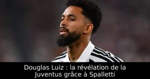 Douglas Luiz : la révélation de la Juventus grâce à Spalletti