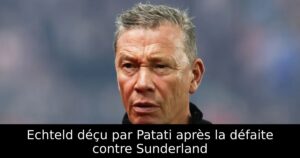 Echteld déçu par Patati après la défaite contre Sunderland