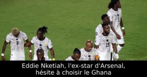 Eddie Nketiah, l&rsquo;ex-star d&rsquo;Arsenal, hésite à choisir le Ghana