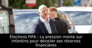 Élections FIFA : La pression monte sur Infantino pour dévoiler ses réserves financières