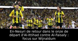 En-Nesyri de retour dans le onze de départ d&rsquo;Al-Ittihad contre Al-Faisaly : focus sur Wijnaldum