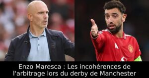 Enzo Maresca : Les incohérences de l&rsquo;arbitrage lors du derby de Manchester