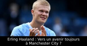 Erling Haaland : Vers un avenir toujours à Manchester City ?