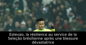 Estevao, la résilience au service de la Seleção brésilienne après une blessure dévastatrice