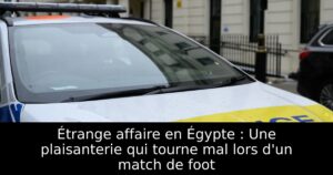 Étrange affaire en Égypte : Une plaisanterie qui tourne mal lors d&rsquo;un match de foot
