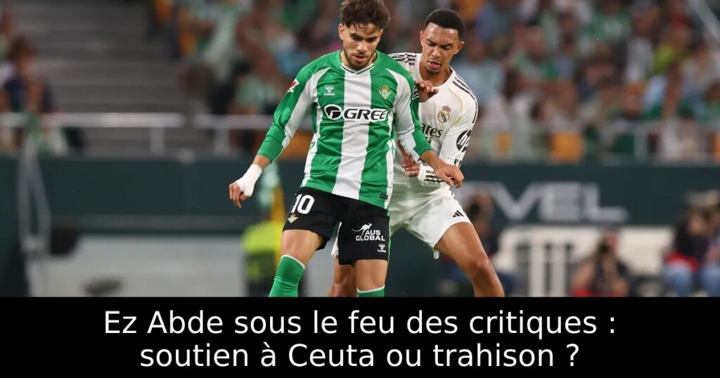 Ez Abde sous le feu des critiques : soutien à Ceuta ou trahison ?