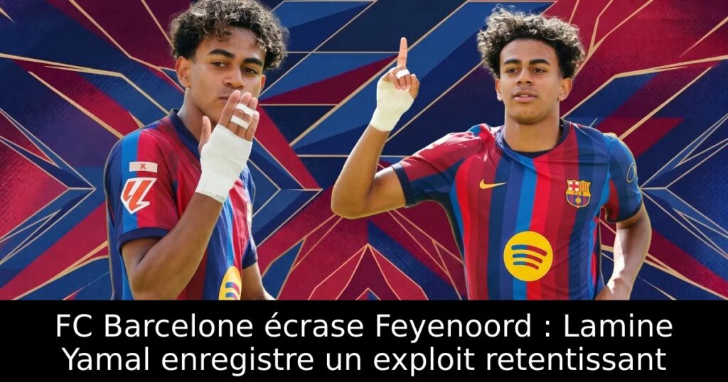 FC Barcelone écrase Feyenoord : Lamine Yamal enregistre un exploit retentissant