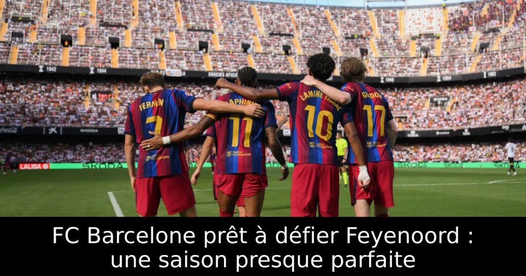 FC Barcelone prêt à défier Feyenoord : une saison presque parfaite