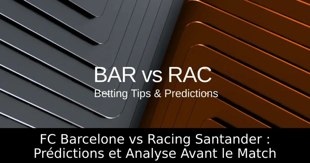 FC Barcelone vs Racing Santander : Prédictions et Analyse Avant le Match