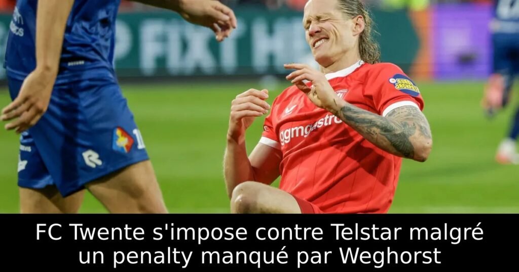 FC Twente s&rsquo;impose contre Telstar malgré un penalty manqué par Weghorst