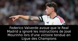 Federico Valverde avoue que le Real Madrid a ignoré les instructions de José Mourinho lors d&rsquo;une victoire tendue en Ligue des Champions