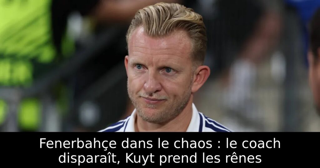Fenerbahçe dans le chaos : le coach disparaît, Kuyt prend les rênes