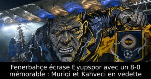 Fenerbahçe écrase Eyupspor avec un 8-0 mémorable : Muriqi et Kahveci en vedette