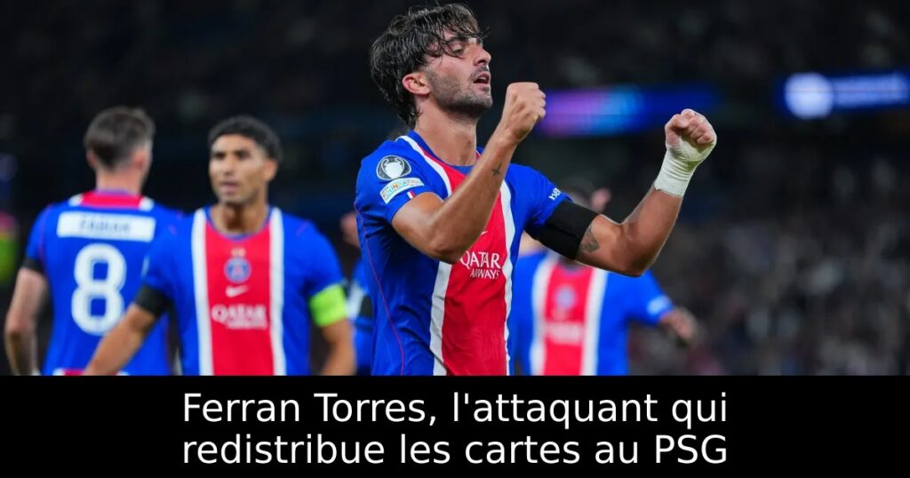 Ferran Torres, l&rsquo;attaquant qui redistribue les cartes au PSG
