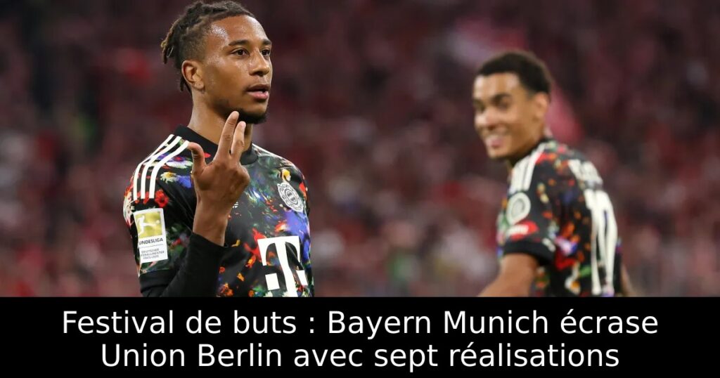 Festival de buts : Bayern Munich écrase Union Berlin avec sept réalisations