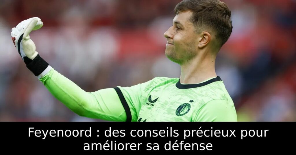 Feyenoord : des conseils précieux pour améliorer sa défense