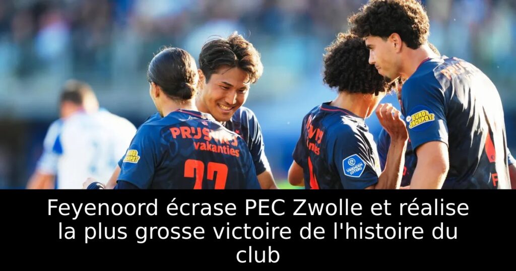 Feyenoord écrase PEC Zwolle et réalise la plus grosse victoire de l&rsquo;histoire du club