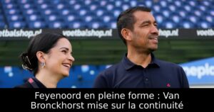 Feyenoord en pleine forme : Van Bronckhorst mise sur la continuité