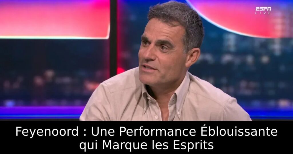 Feyenoord : Une Performance Éblouissante qui Marque les Esprits