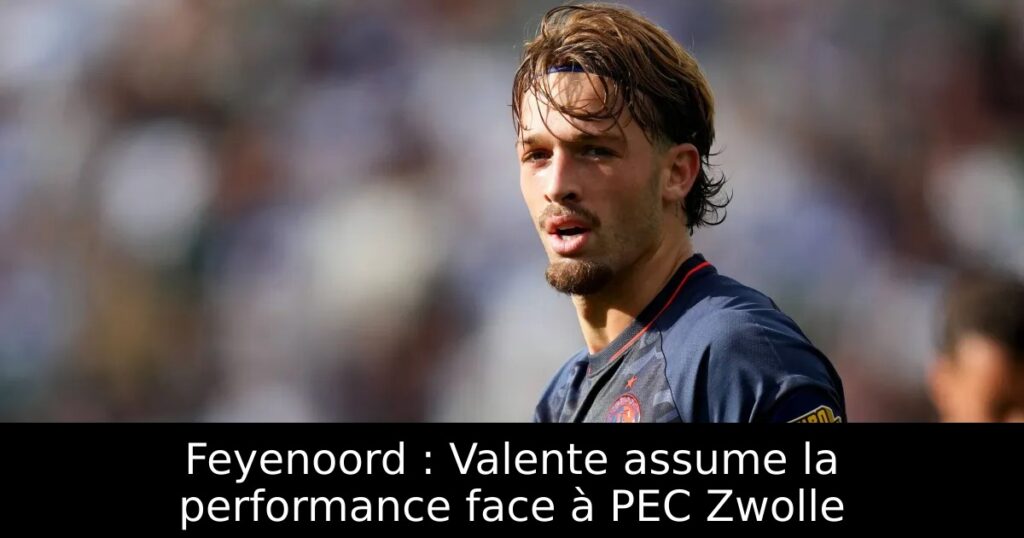 Feyenoord : Valente assume la performance face à PEC Zwolle