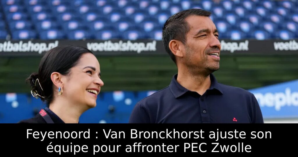 Feyenoord : Van Bronckhorst ajuste son équipe pour affronter PEC Zwolle