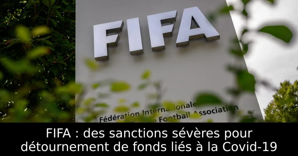 FIFA : des sanctions sévères pour détournement de fonds liés à la Covid-19
