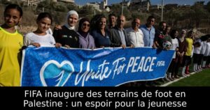 FIFA inaugure des terrains de foot en Palestine : un espoir pour la jeunesse