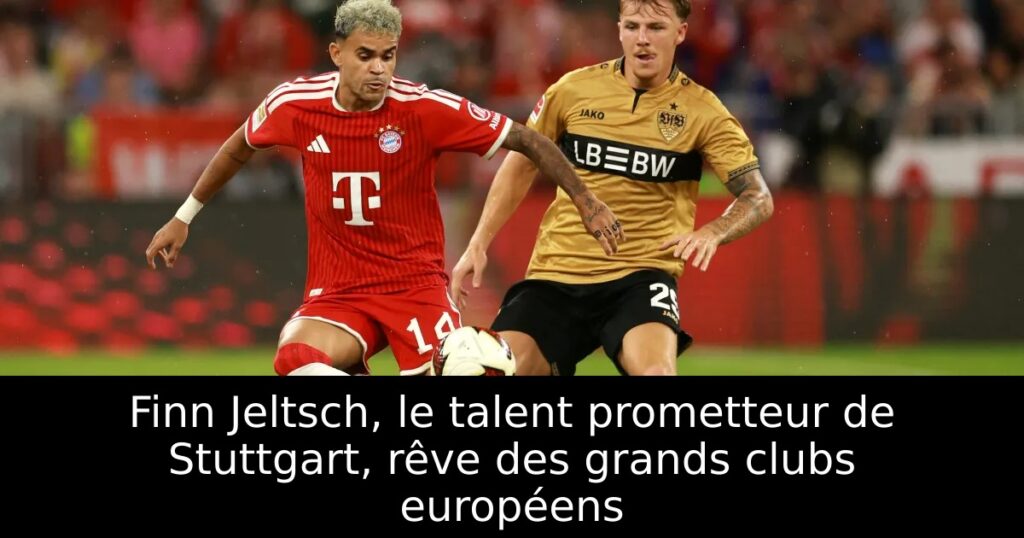 Finn Jeltsch, le talent prometteur de Stuttgart, rêve des grands clubs européens