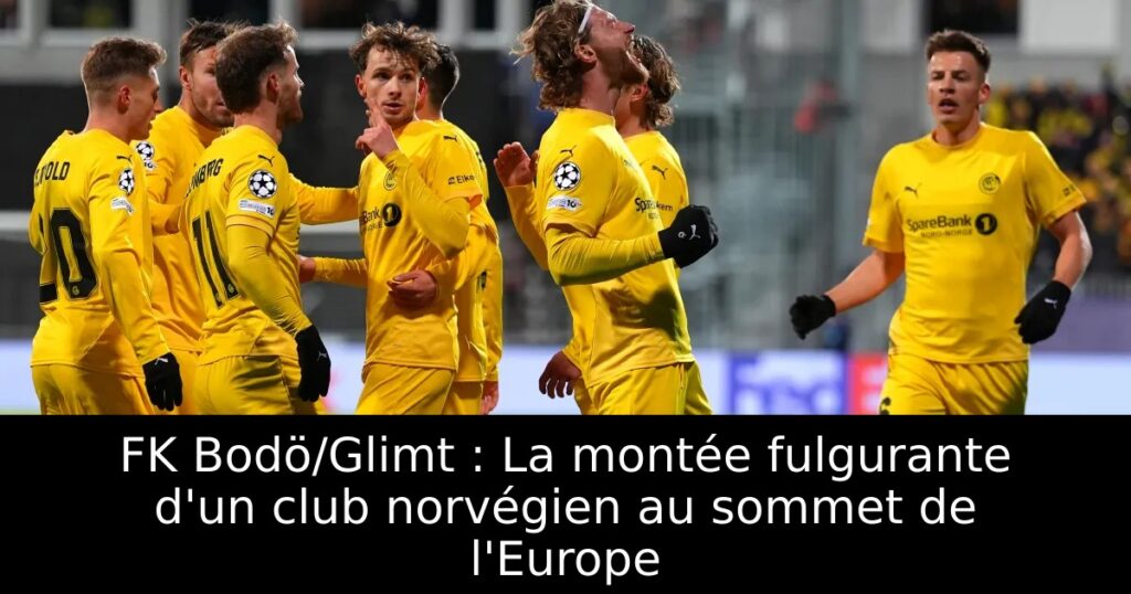 FK Bodö/Glimt : La montée fulgurante d&rsquo;un club norvégien au sommet de l&rsquo;Europe