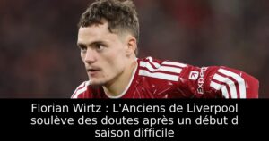 Florian Wirtz : L&rsquo;Anciens de Liverpool soulève des doutes après un début d saison difficile