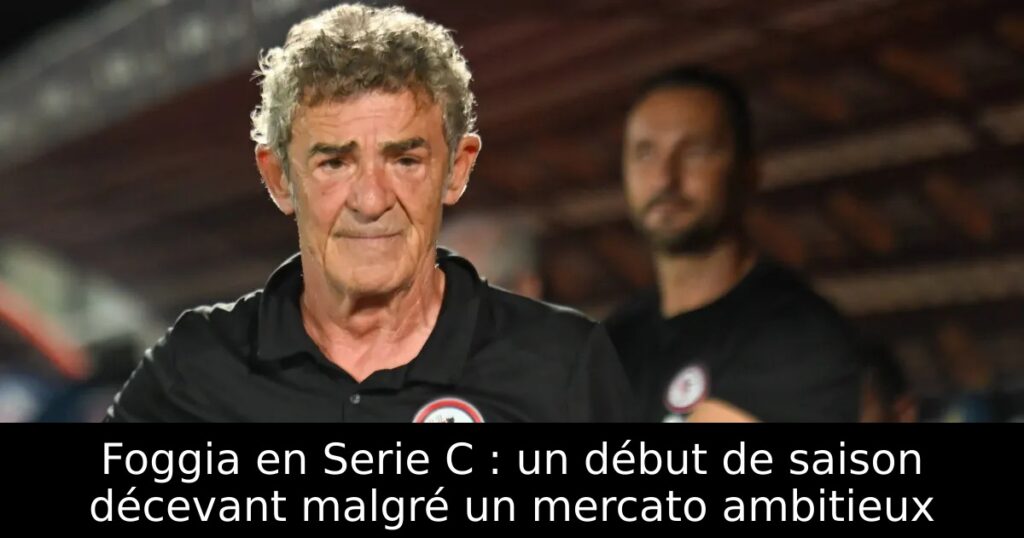 Foggia en Serie C : un début de saison décevant malgré un mercato ambitieux