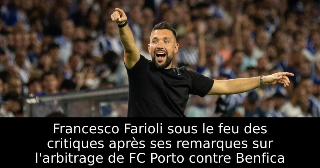 Francesco Farioli sous le feu des critiques après ses remarques sur l&rsquo;arbitrage de FC Porto contre Benfica