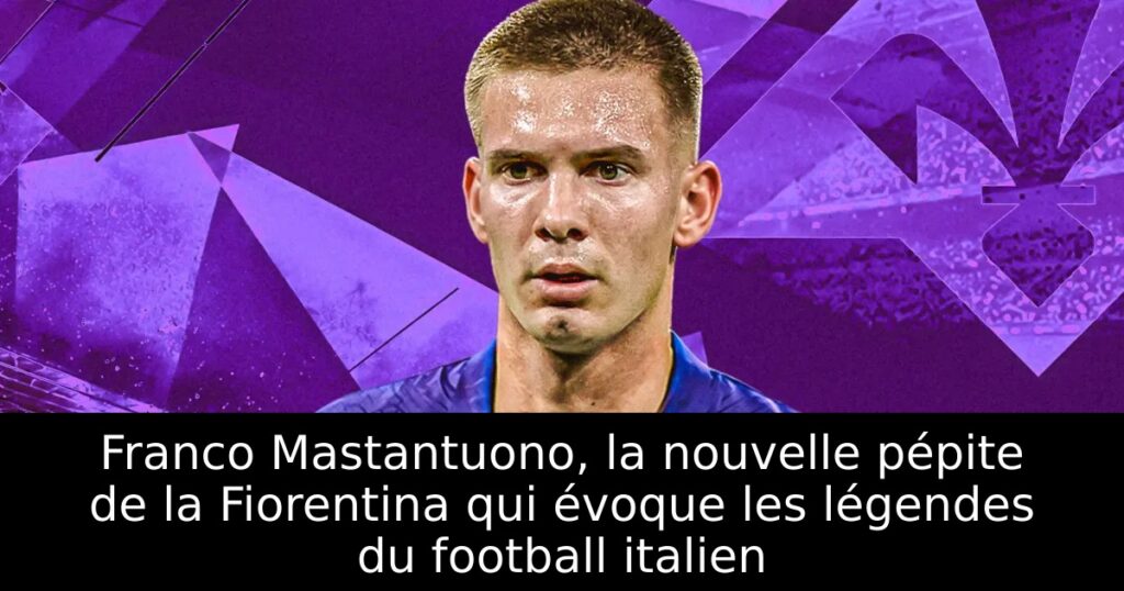 Franco Mastantuono, la nouvelle pépite de la Fiorentina qui évoque les légendes du football italien