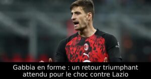 Gabbia en forme : un retour triumphant attendu pour le choc contre Lazio