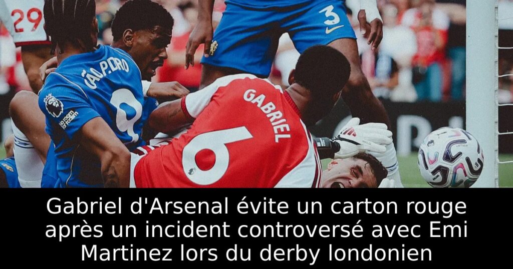 Gabriel d&rsquo;Arsenal évite un carton rouge après un incident controversé avec Emi Martinez lors du derby londonien