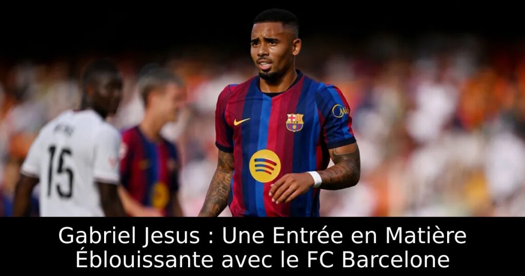 Gabriel Jesus : Une Entrée en Matière Éblouissante avec le FC Barcelone