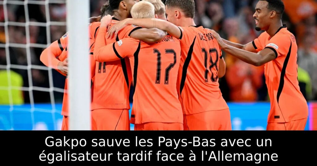 Gakpo sauve les Pays-Bas avec un égalisateur tardif face à l&rsquo;Allemagne