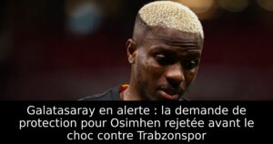 Galatasaray en alerte : la demande de protection pour Osimhen rejetée avant le choc contre Trabzonspor