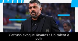 Gattuso évoque Tavares : Un talent à polir