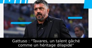 Gattuso : « Tavares, un talent gâché comme un héritage dilapidé »