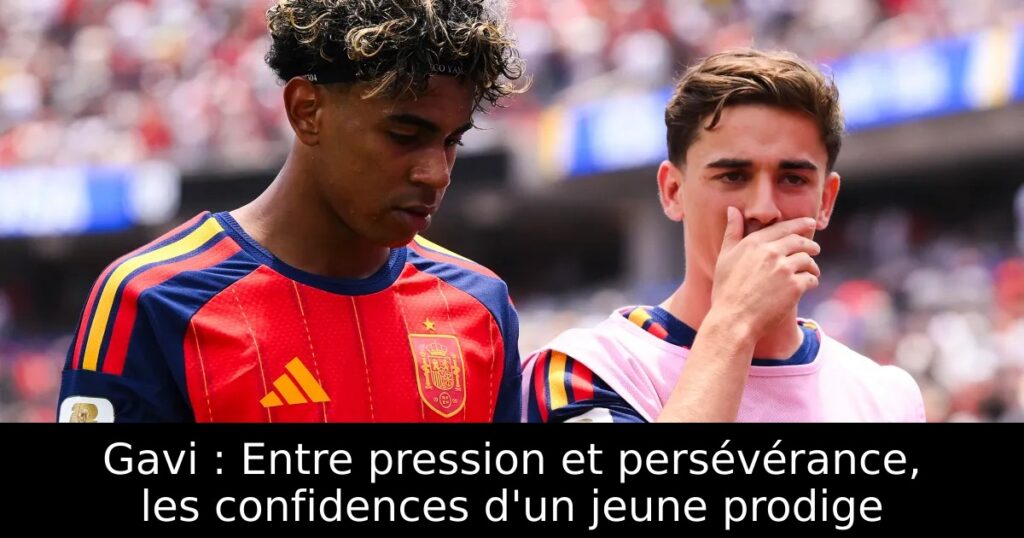 Gavi : Entre pression et persévérance, les confidences d&rsquo;un jeune prodige