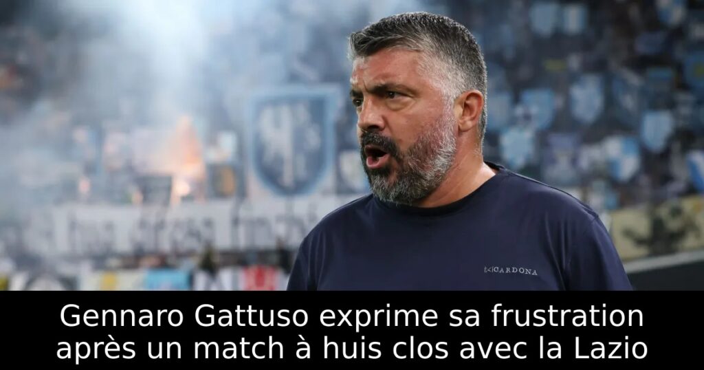 Gennaro Gattuso exprime sa frustration après un match à huis clos avec la Lazio