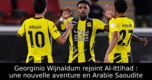 Georginio Wijnaldum rejoint Al-Ittihad : une nouvelle aventure en Arabie Saoudite