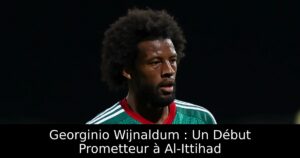 Georginio Wijnaldum : Un Début Prometteur à Al-Ittihad