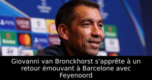 Giovanni van Bronckhorst s&rsquo;apprête à un retour émouvant à Barcelone avec Feyenoord