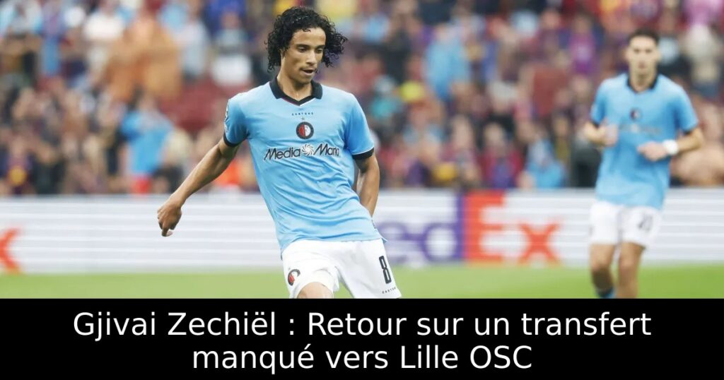 Gjivai Zechiël : Retour sur un transfert manqué vers Lille OSC