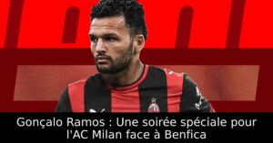 Gonçalo Ramos : Une soirée spéciale pour l&rsquo;AC Milan face à Benfica