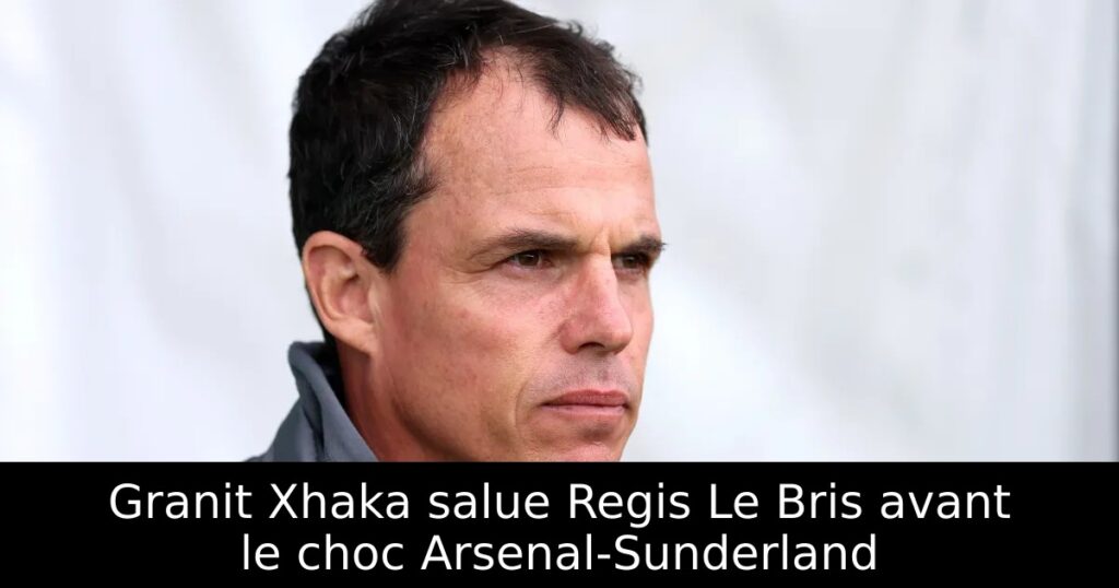 Granit Xhaka salue Regis Le Bris avant le choc Arsenal-Sunderland