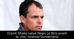 Granit Xhaka salue Regis Le Bris avant le choc Arsenal-Sunderland